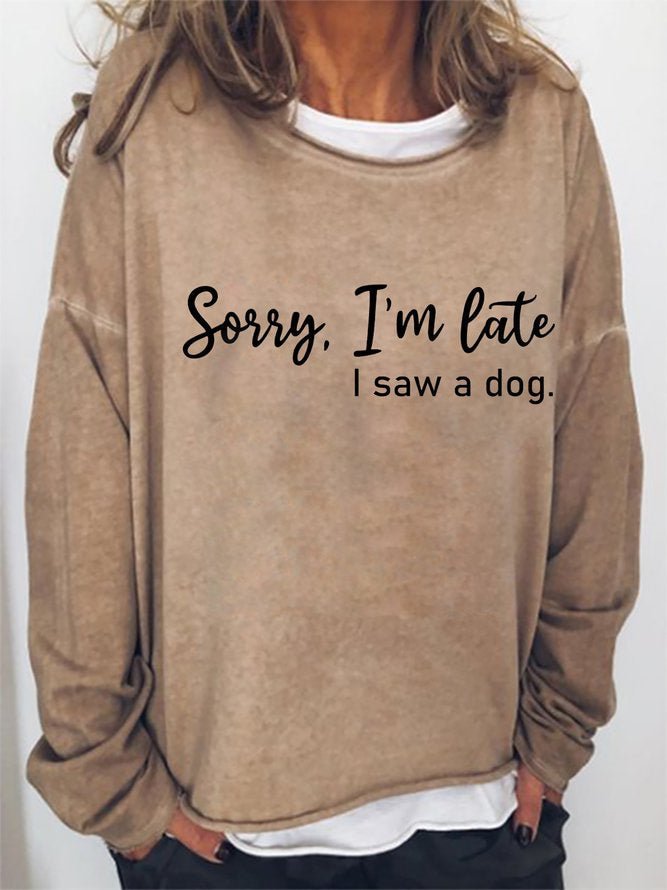 Long Sleeve Crew Neck Sorry I'm Late I Saw A Dog Casual Sweatshirt