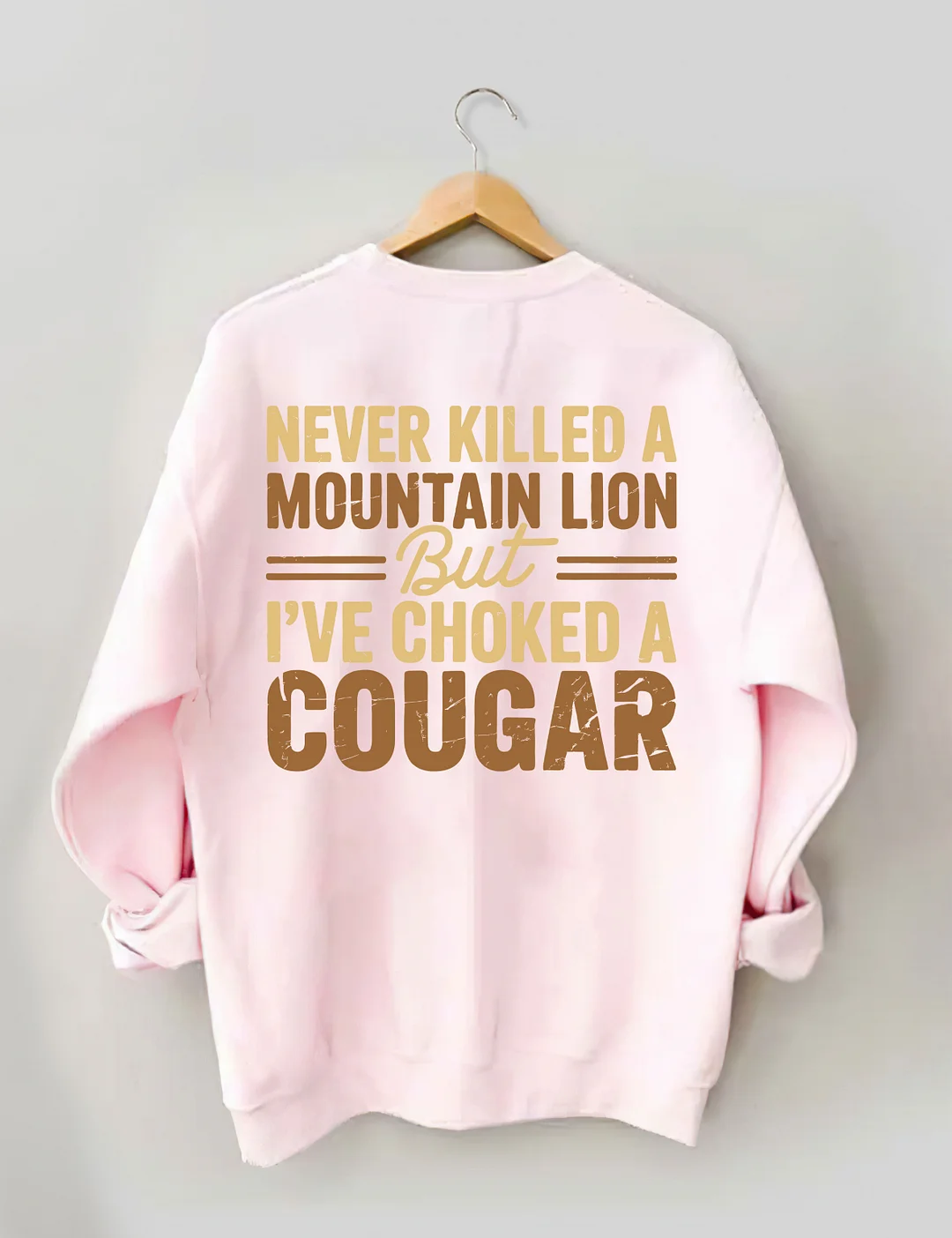 Never Killed A Mountain Lion But I've Choked A Cougar Sweatshirt
