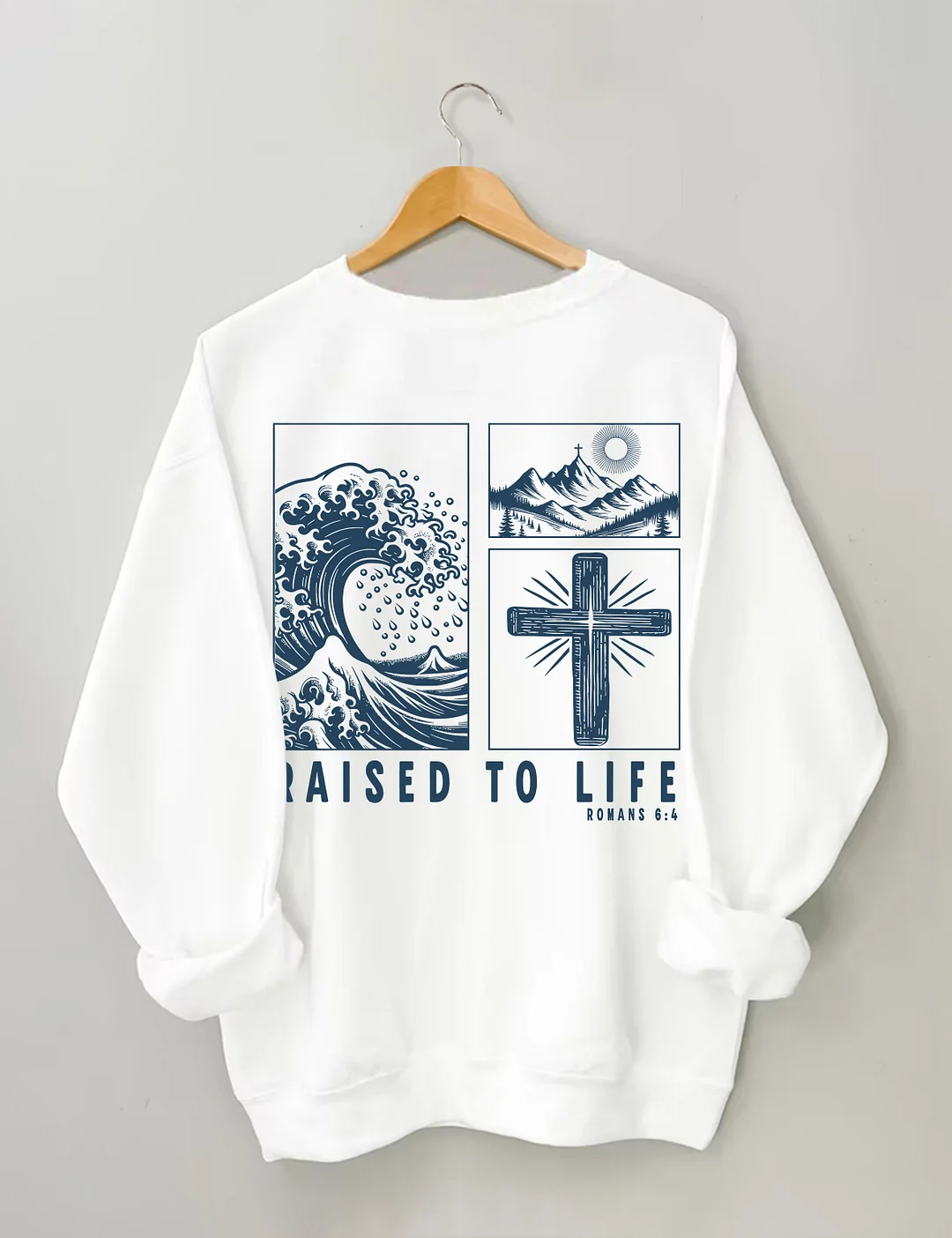 Raised To Life Romans 6:4 Sweatshirt