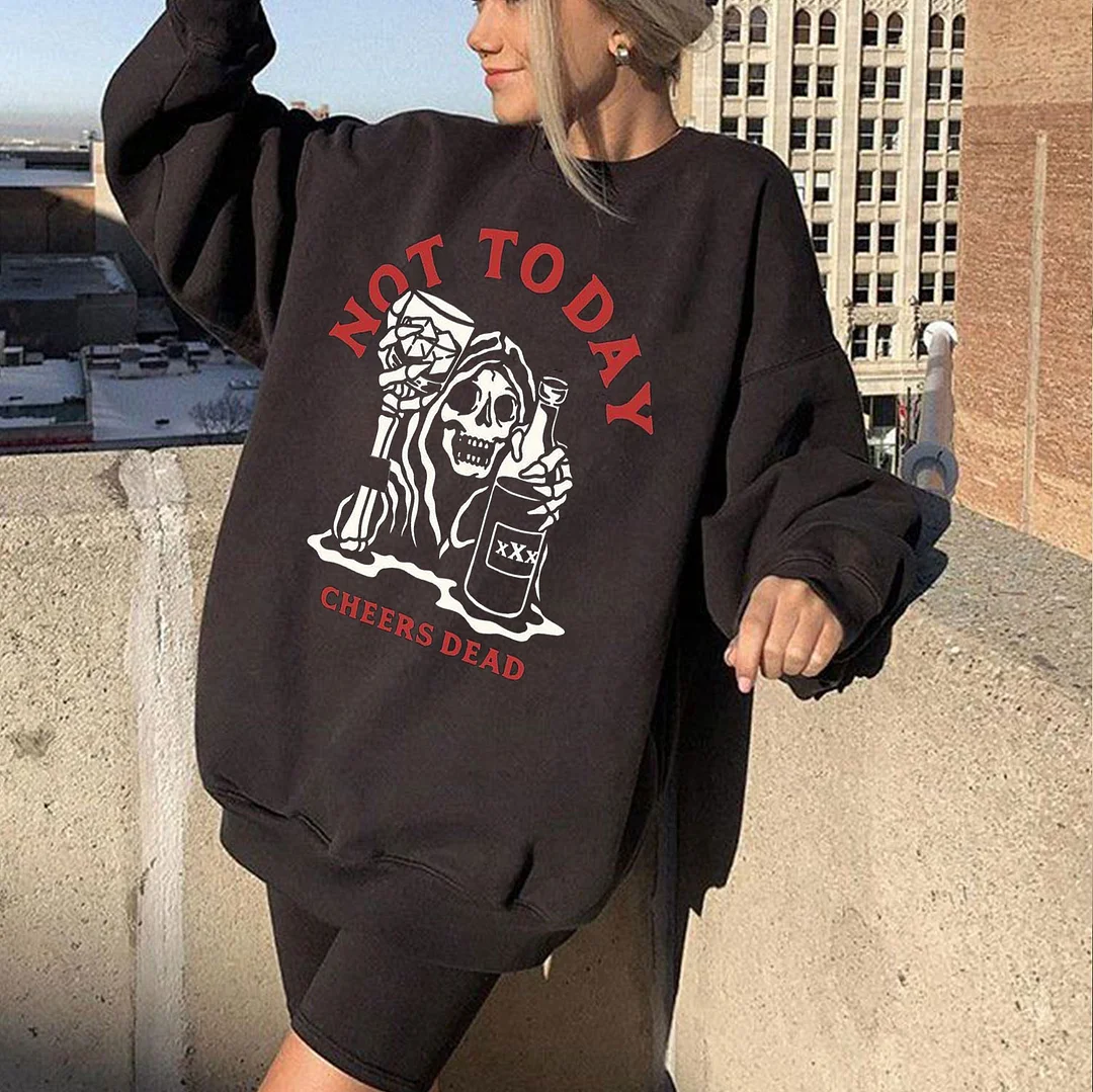 NOT TODAY CHEERS DEAD Skull Drinking  Black Print Sweatshirt