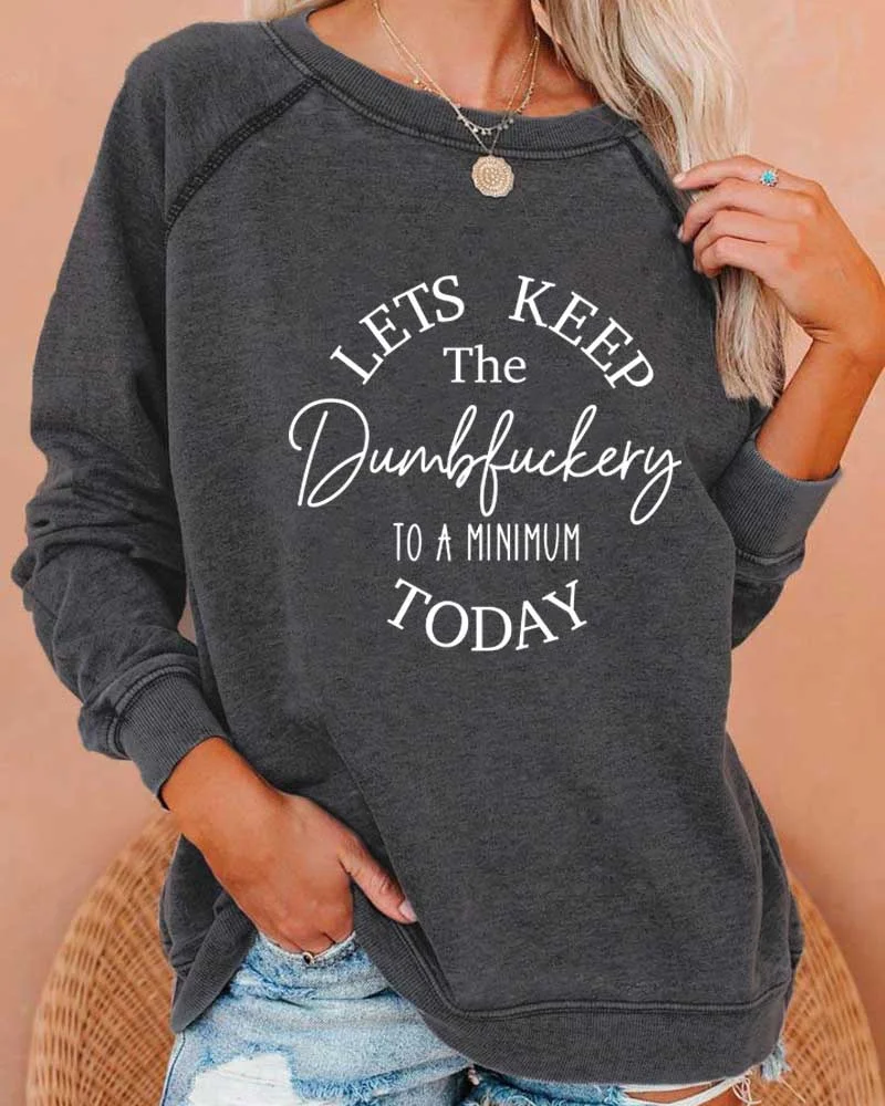 Keep The Dumbfuckery To A Minimum Today Deep Gray Sweatshirt