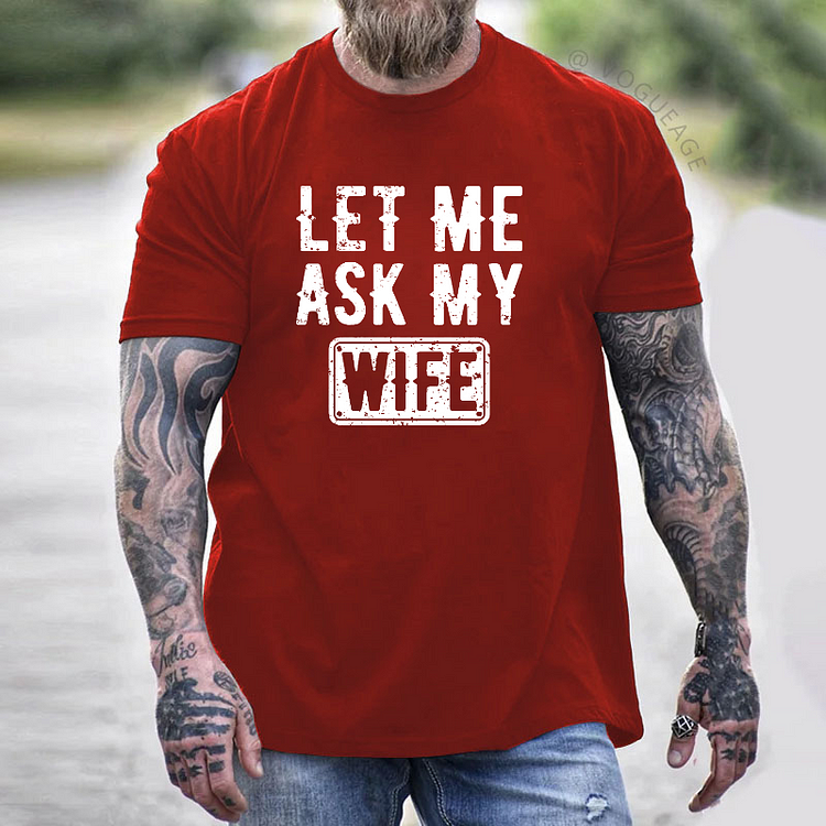 Let Me Ask My Wife T-shirt