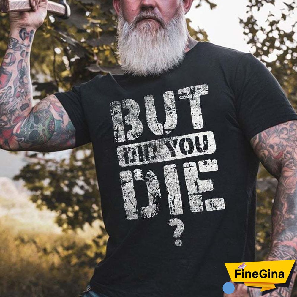 But Did You Die Letter Printed Men's T-Shirt