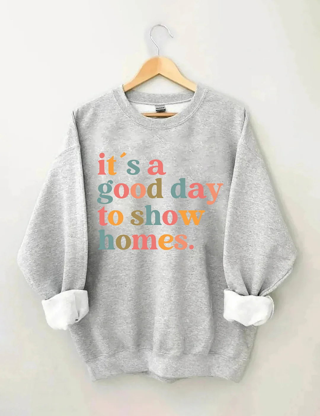 It's A Good Day To Show Homes Realtor Sweatshirt