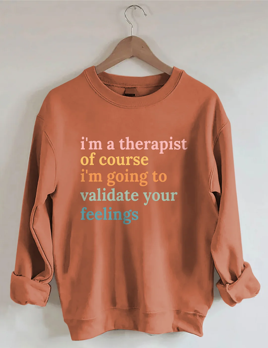 I'm A Therapist Of Course I'm Going To Validate Your Feelings Sweatshirt