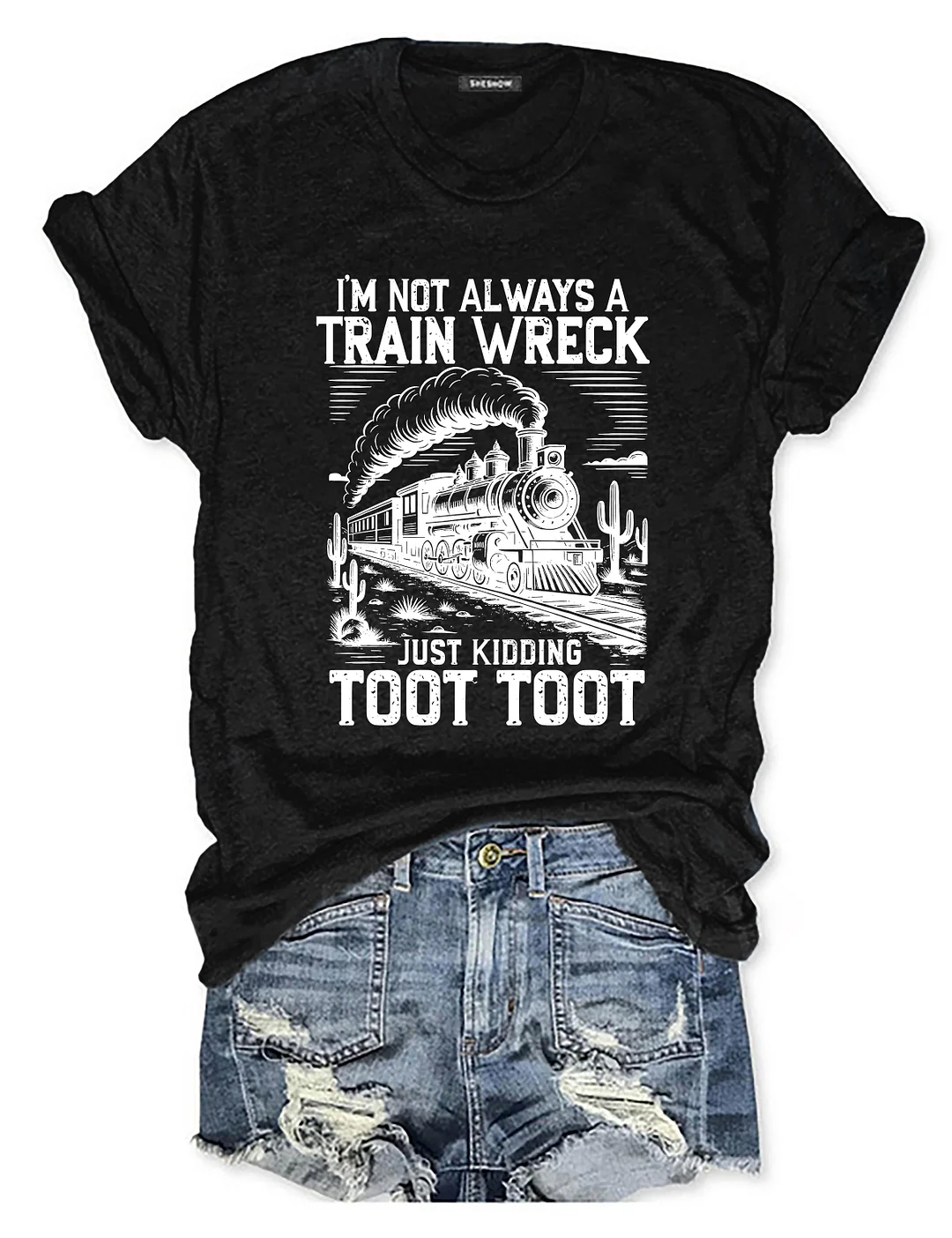 I’m Not Always A Train Wreck Just Kidding Toot T-shirt