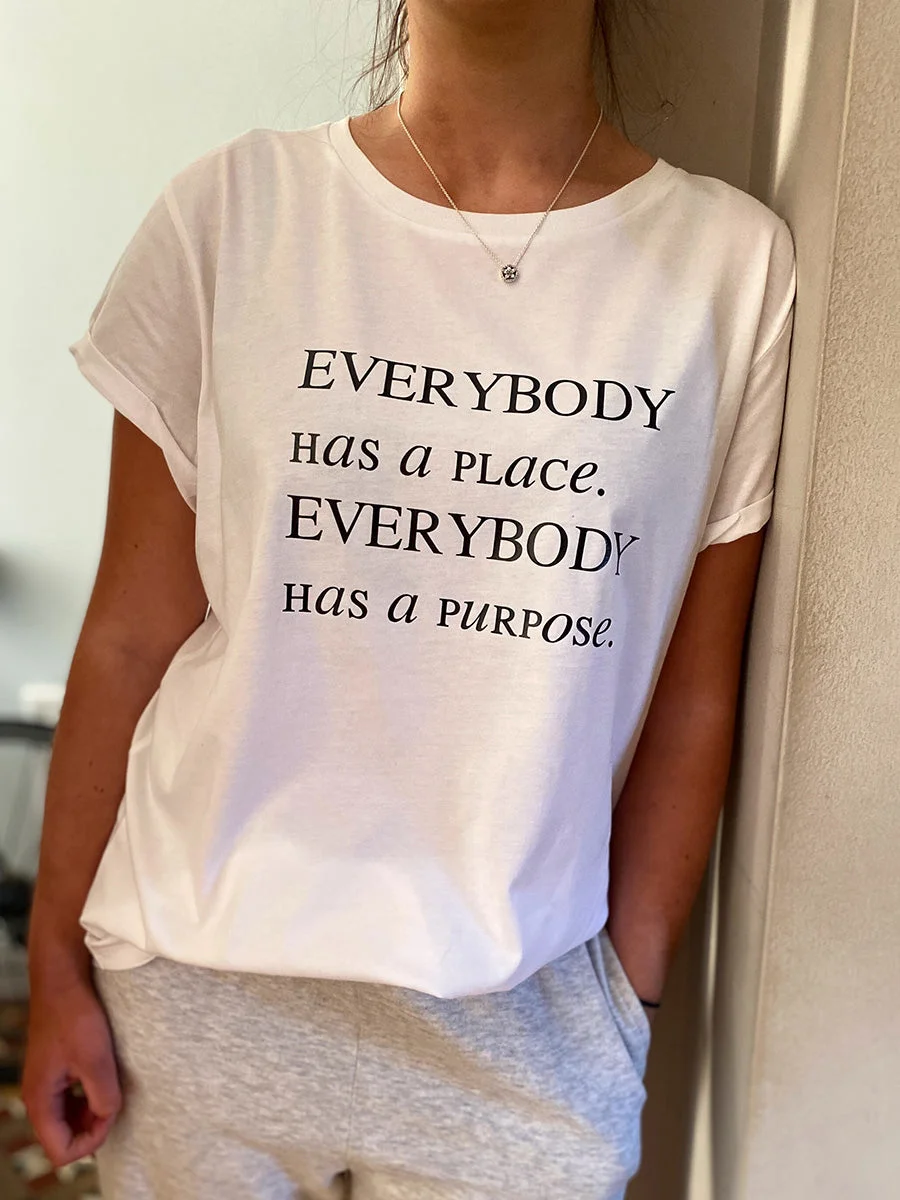 Everybody Has A Place. Everybody Has A Purpose T-shirt