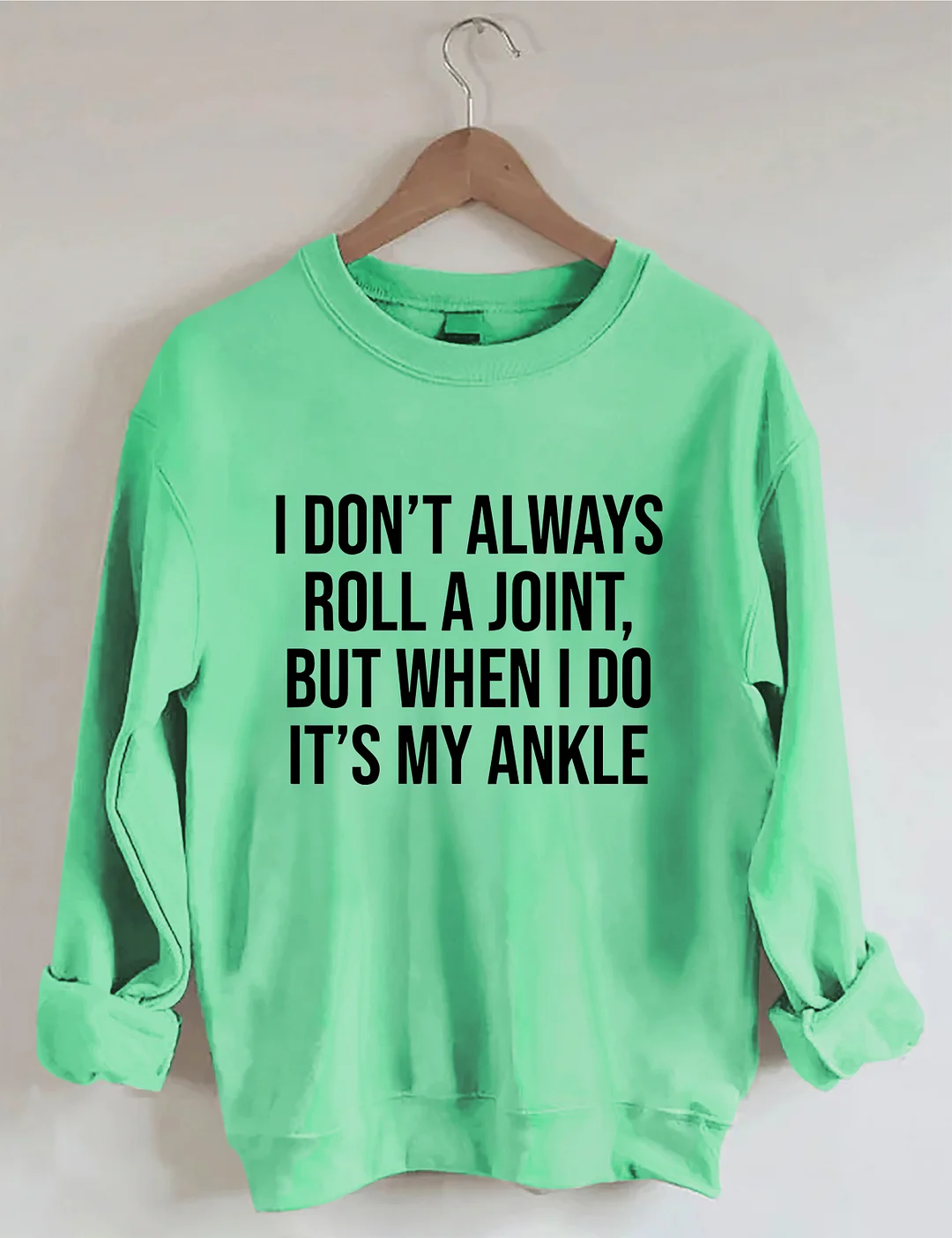 I Don't Always Roll A Joint Sweatshirt
