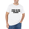 THIS IS NO TIME TO BE SOBER Men's Short Sleeves T-Shirt