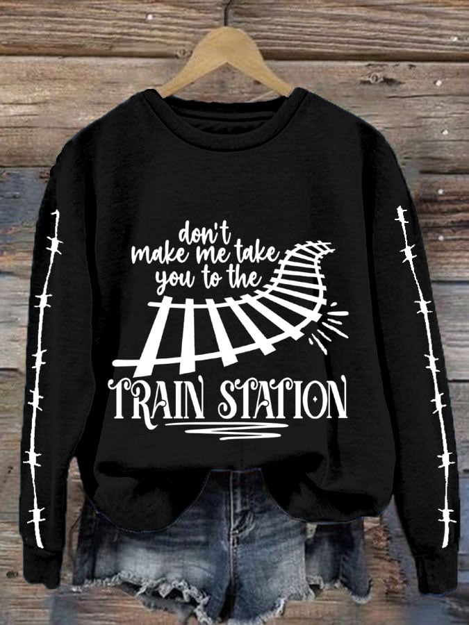Women's Western Don't Make Me Take You To The Train Station Print Sweatshirt