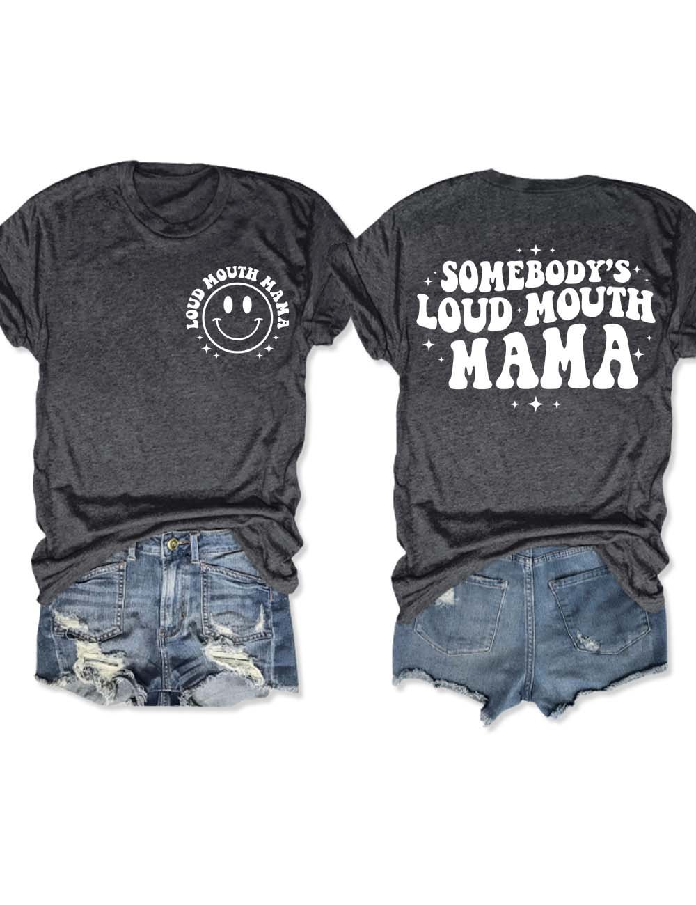 Somebody's Loud Mouth Mama T-Shirt