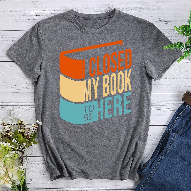 ANB - I Closed My Book To Be Here T-Shirt-011045