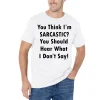 You Think I'm Sarcastic Printed Men's Short Sleeves T-Shirt
