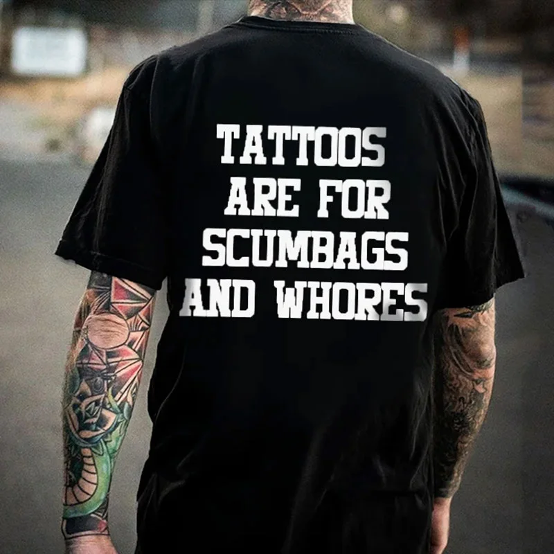 TATTOOS ARE FOR SCUMBAGS AND WHORES Black Print T-shirt