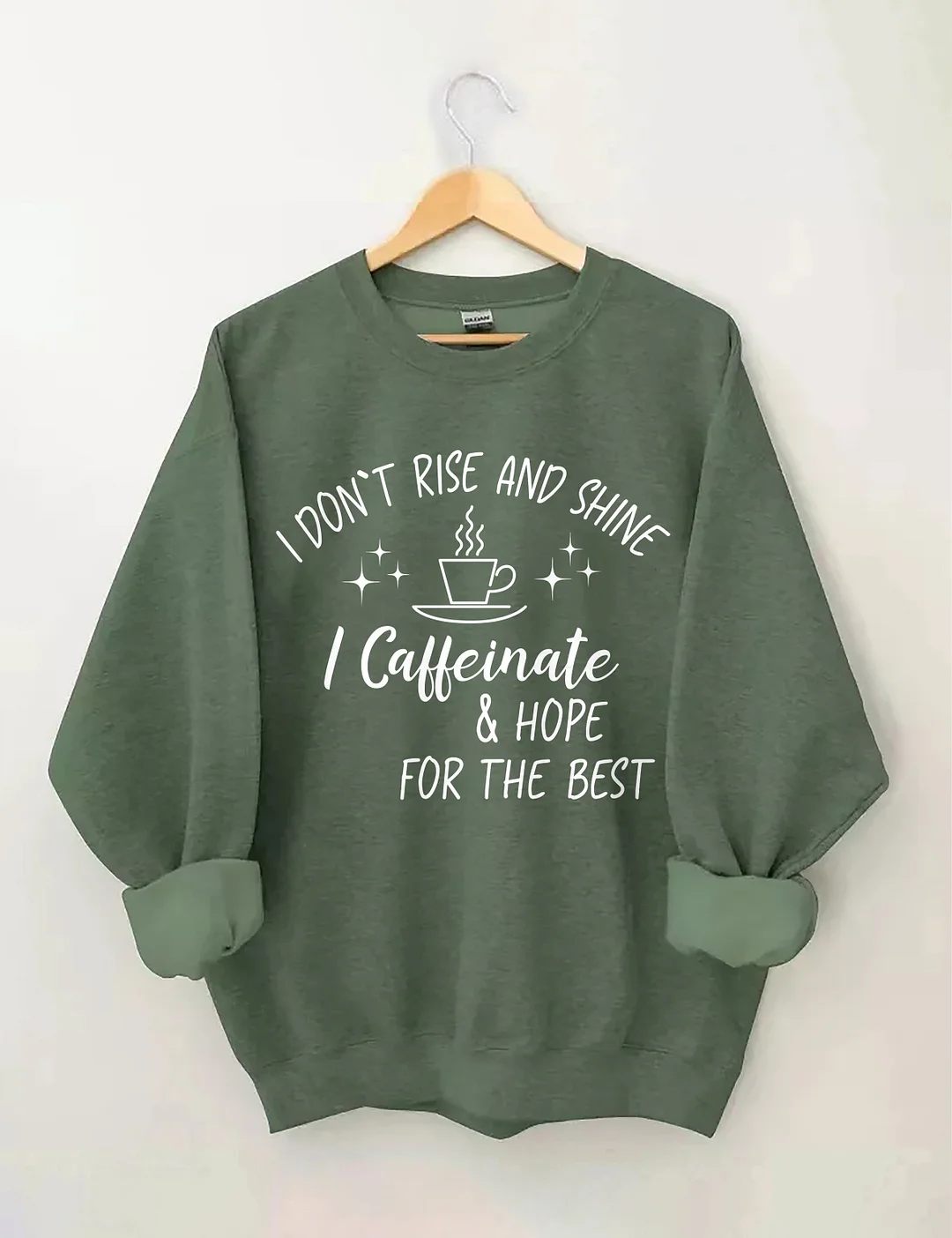 I Don't Rise And Shine I Caffeinate And Hope For The Best Sweatshirt