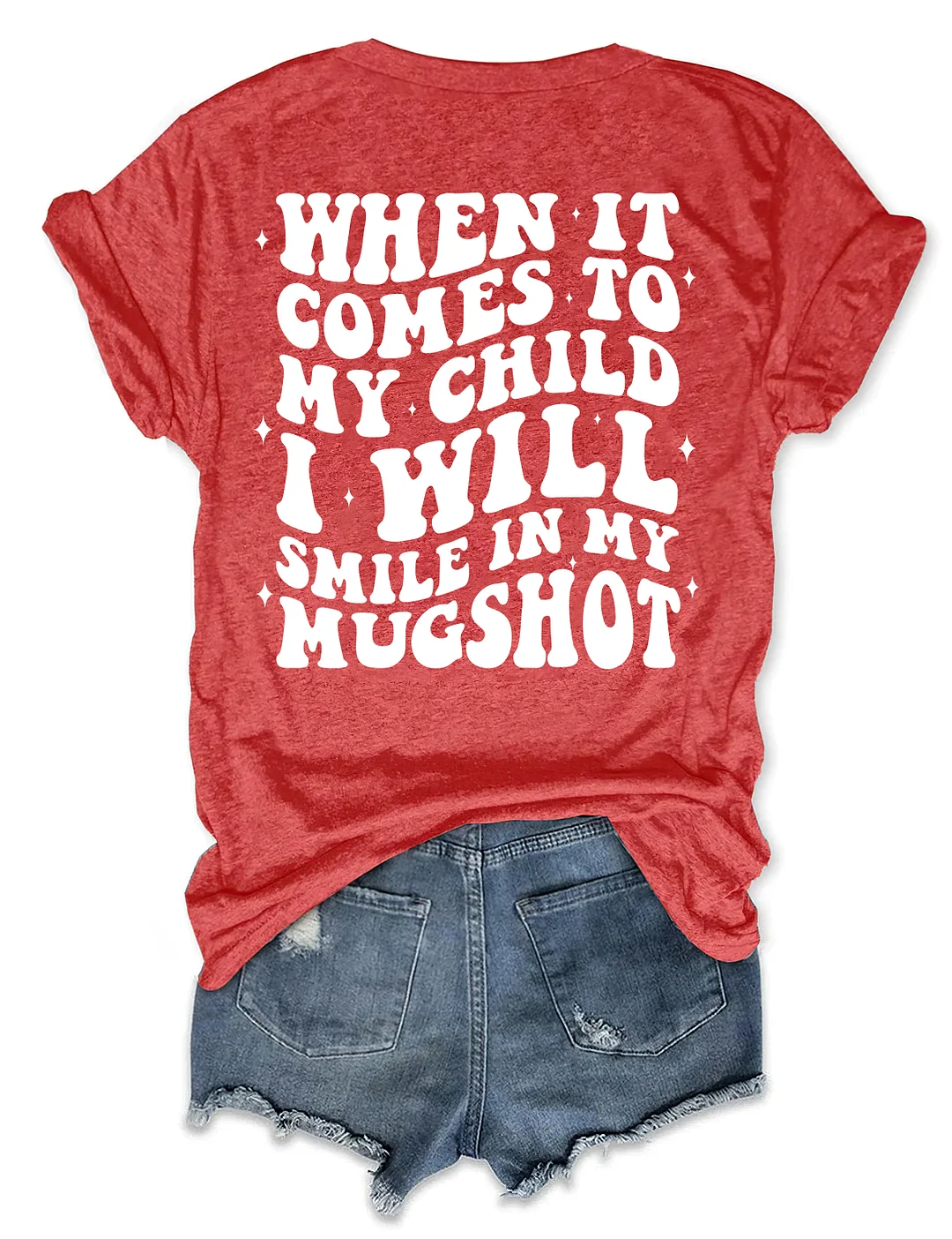 When It Comes To My Child I Will Smile In My Mugshot T-shirt