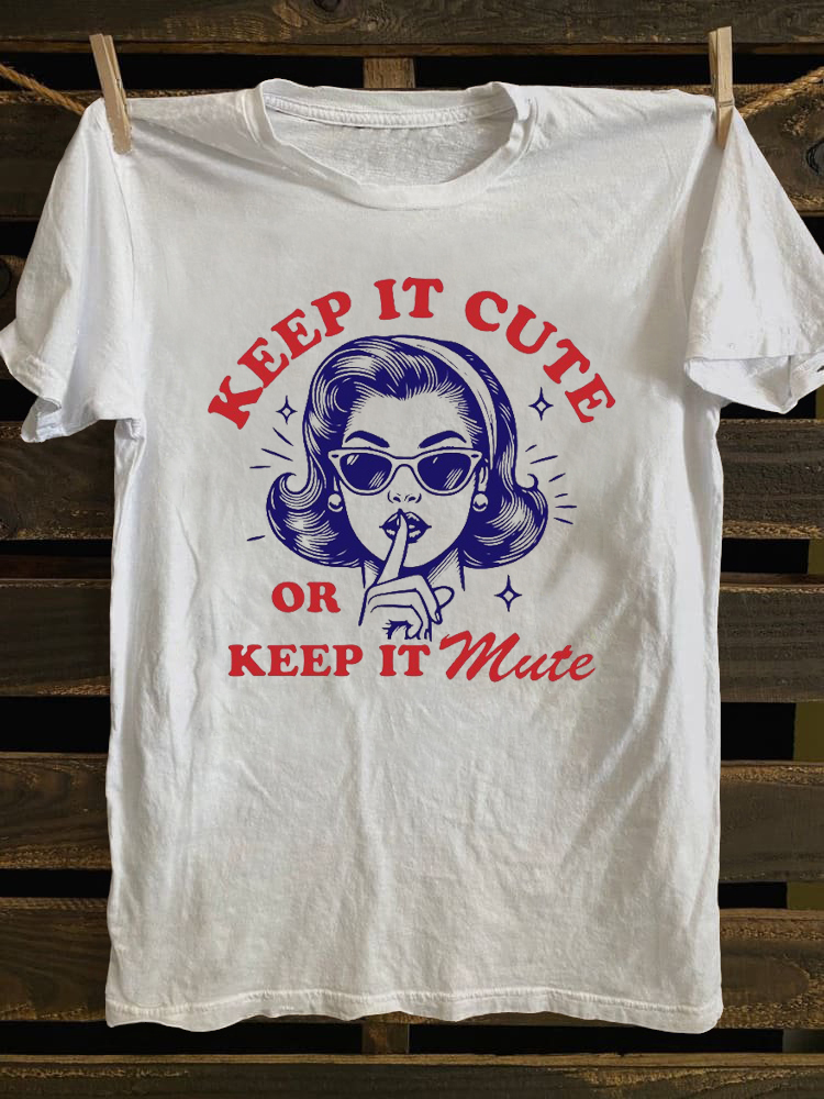 Keep It Cute or Keep It Mute T-shirt