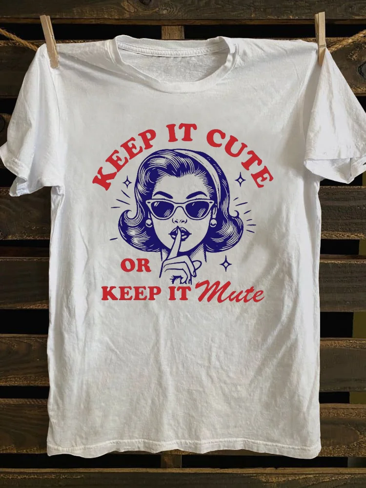 Keep It Cute or Keep It Mute T-shirt