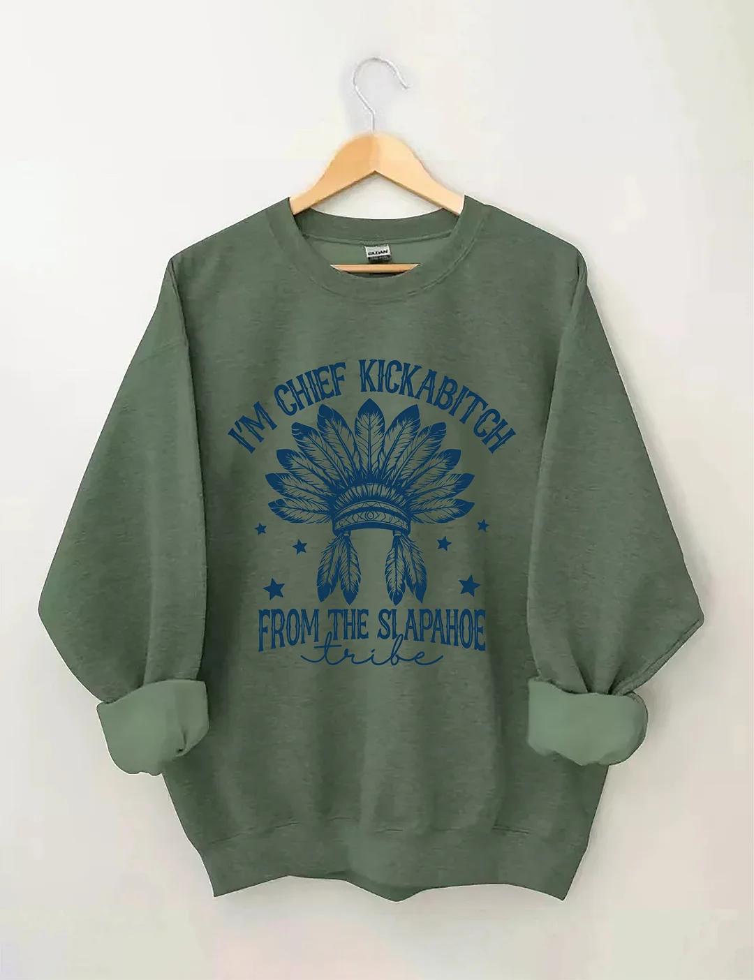  I&rsquo;m Chief Kickabitch From The Slapahoe Tribe Sweatshirt