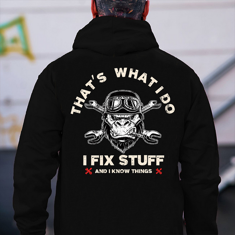 "That's What I Do I Fix Stuff And I Know Things" Hoodie