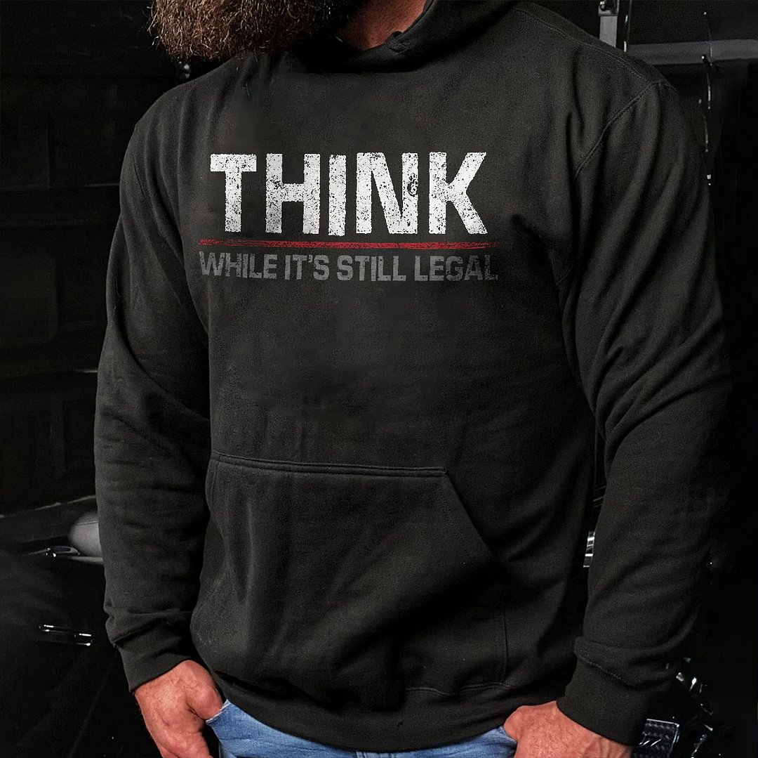Livereid Think While It's Still Legal Printed Men's Hoodie - Livereid