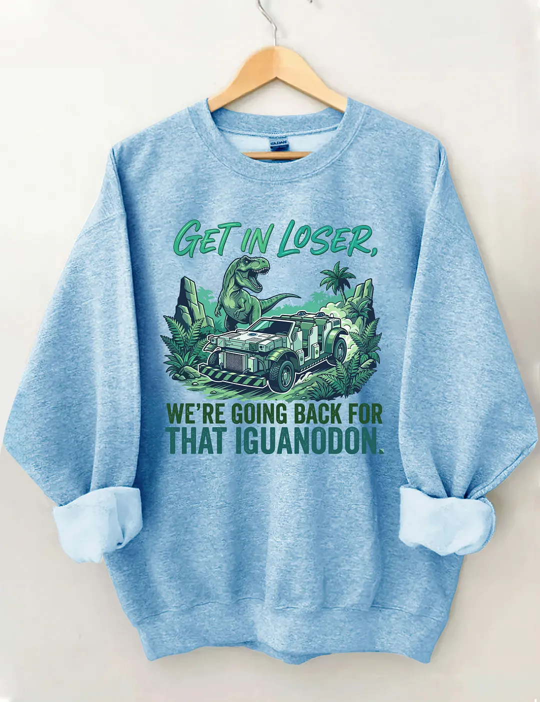 Get In Loser We're Going Back For That Iguanodon Sweatshirt