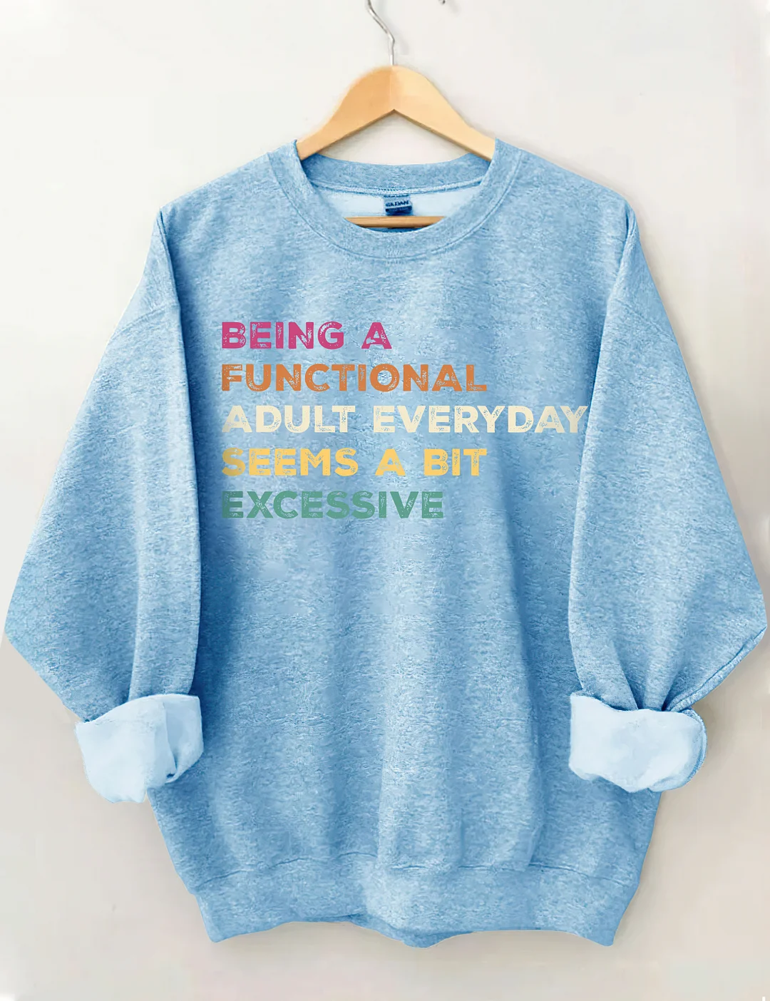 Being A Functional Adult Everyday Seems A Bit Excessive Sweatshirt