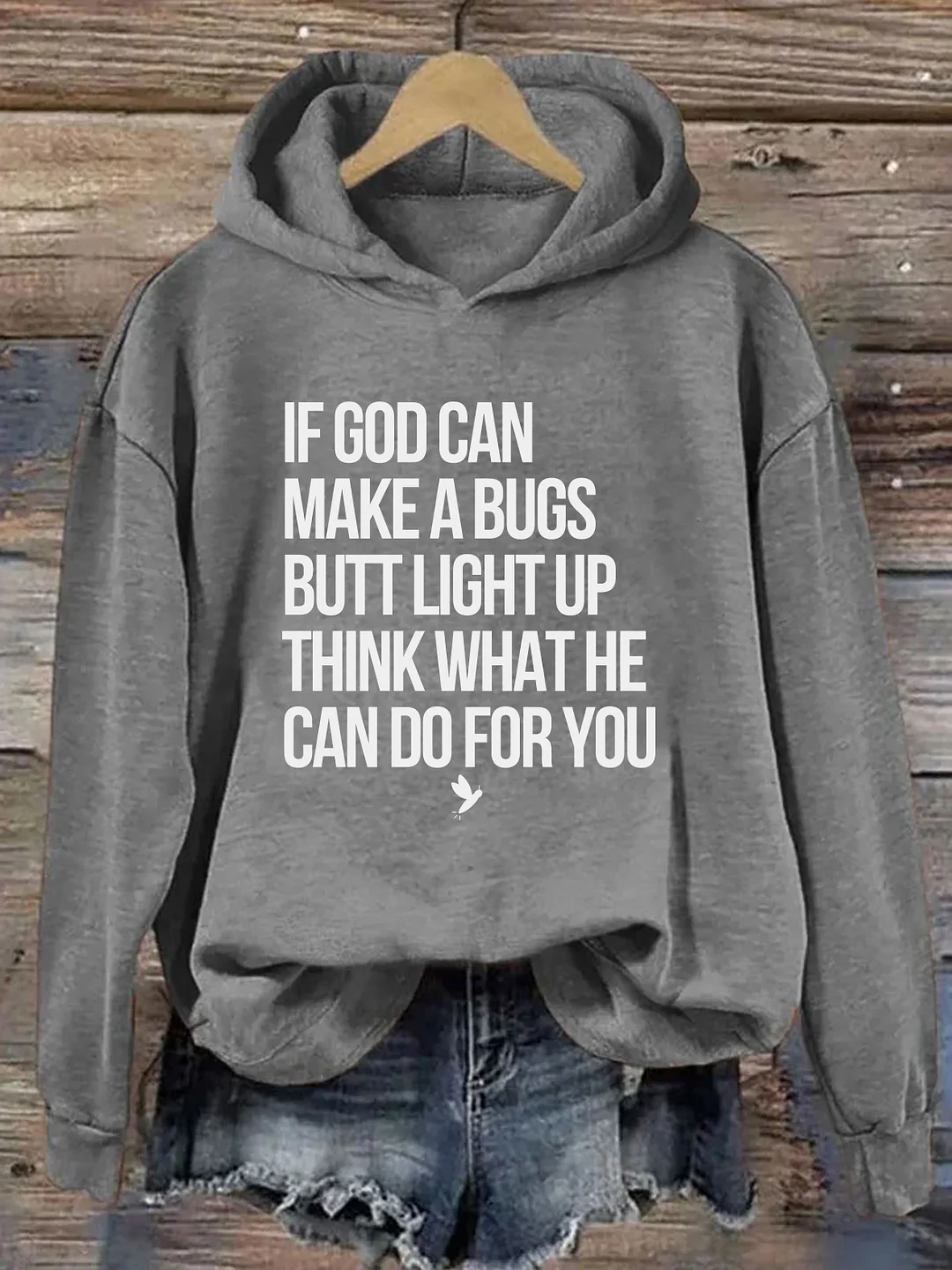 If God Can Make A Bug's Butt Light Up Think What He Can Do For You Hoodie