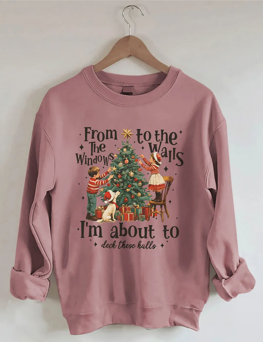 From The Windows To The Walls I'm About To Deck These Halls Christmas Sweatshirt