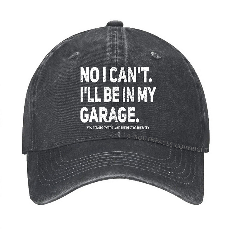 No I Can't I'll Be In My Garage Yes Tomorrow Too And The Rest Of The Week Hat