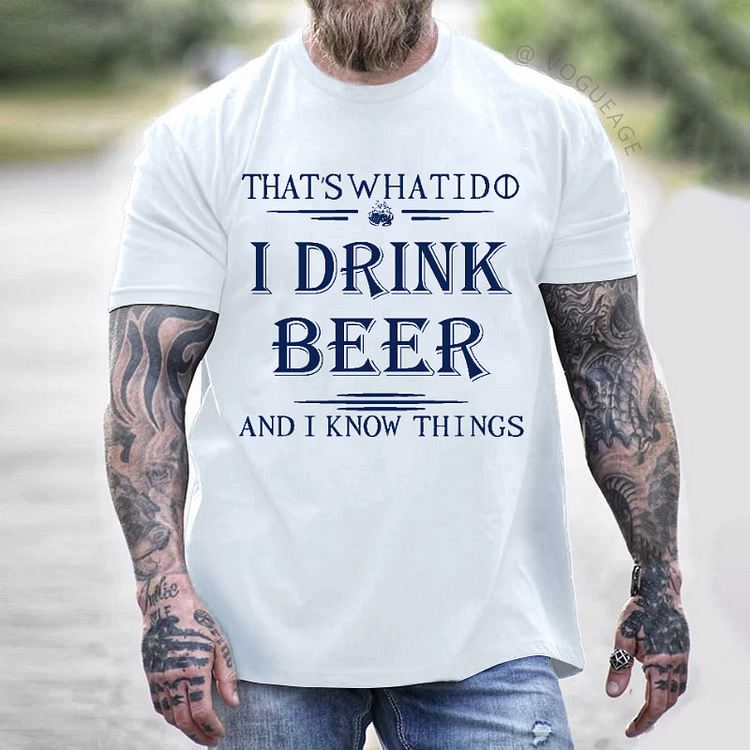 That's What I Do I Drink Beer And I Know Things Print Men's T-shirt