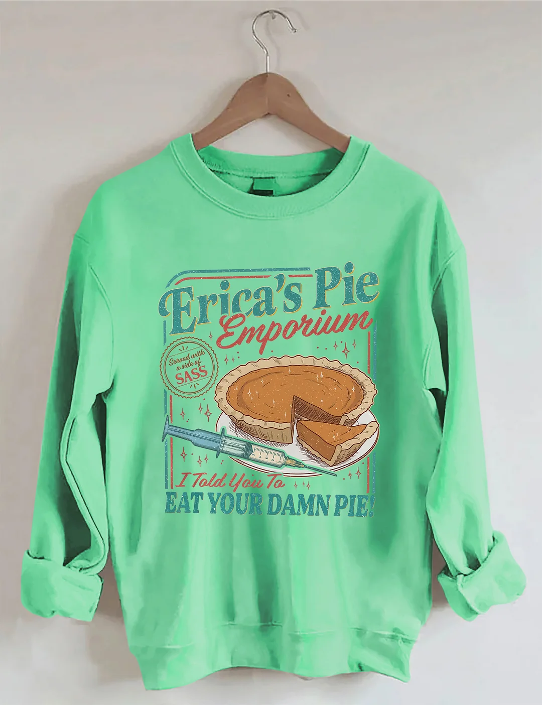 Erica's Pie Eat Your Damn Pie Sweatshirt