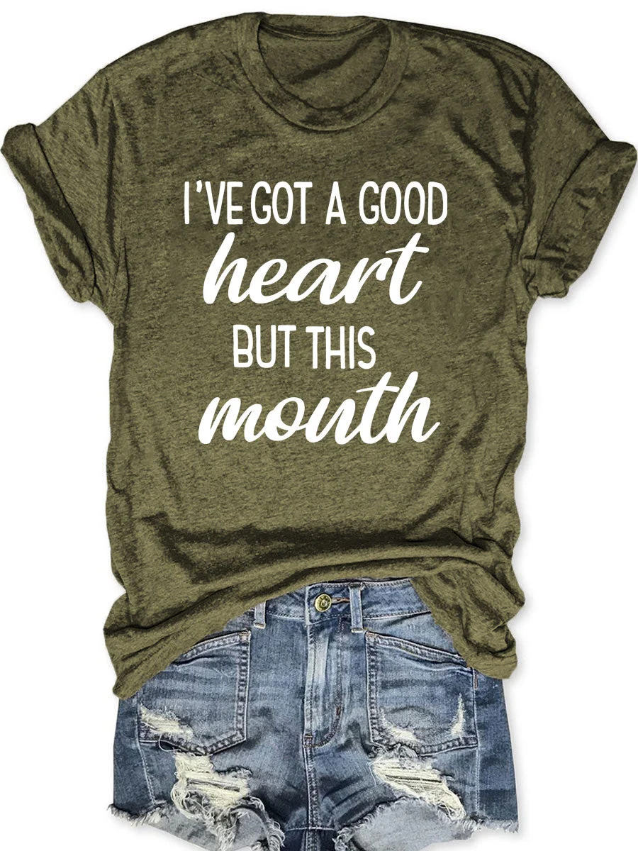 I've Got A Good Heart But This Mouth T-shirt