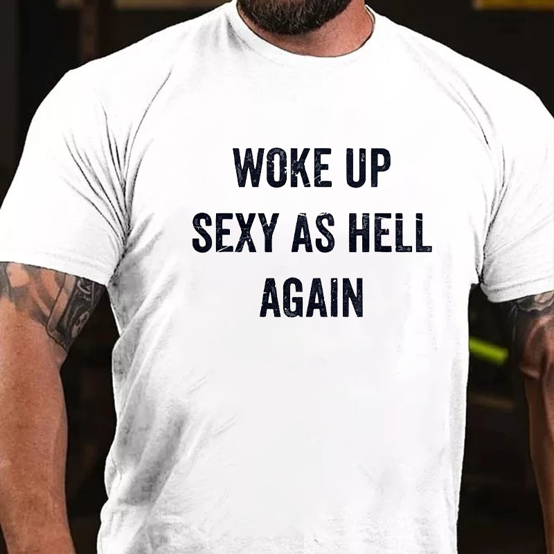Woke Up Sexy As Hell Again T-shirt ctolen