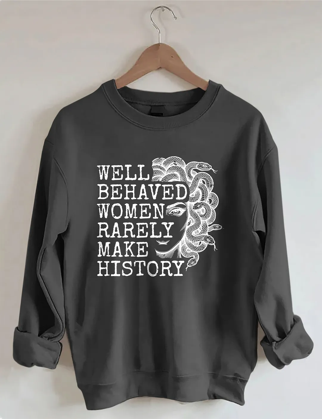 Well Behaved Women Rarely Make History Sweatshirt