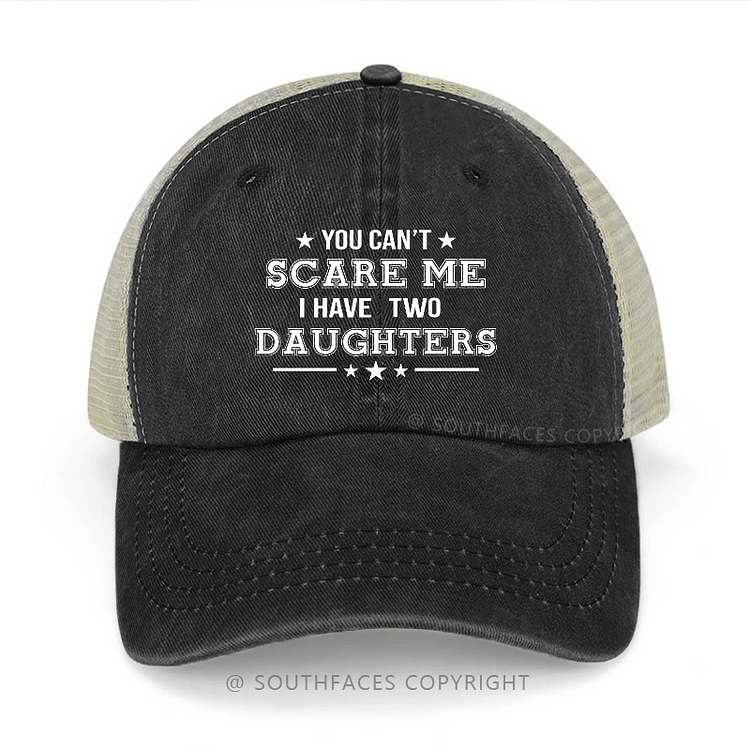 You Can't Scare Me I Have Two Daughters Funny Father's Day Gift Trucker Cap