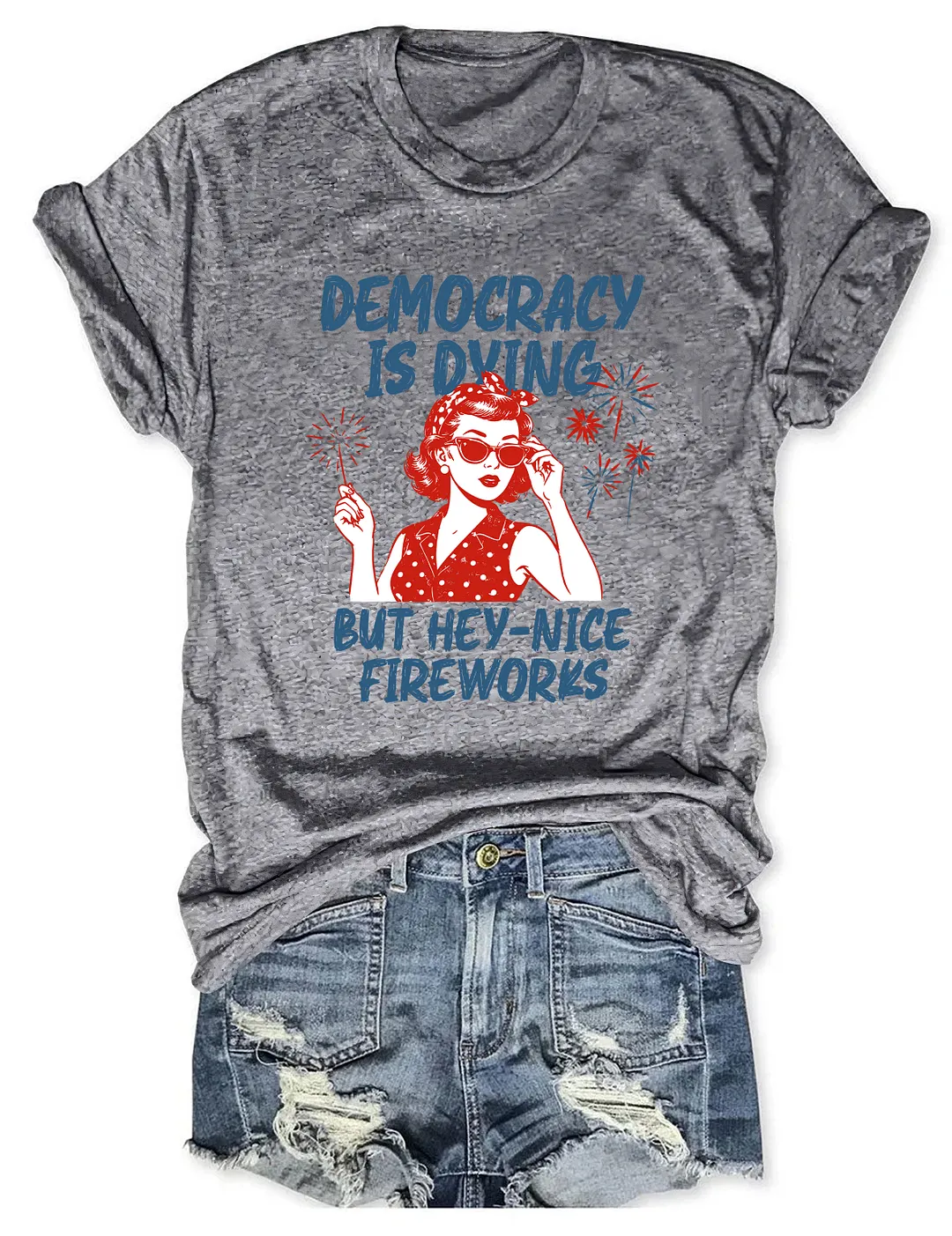 Democracy Is Dying But Hey Nice Fireworks T-shirt