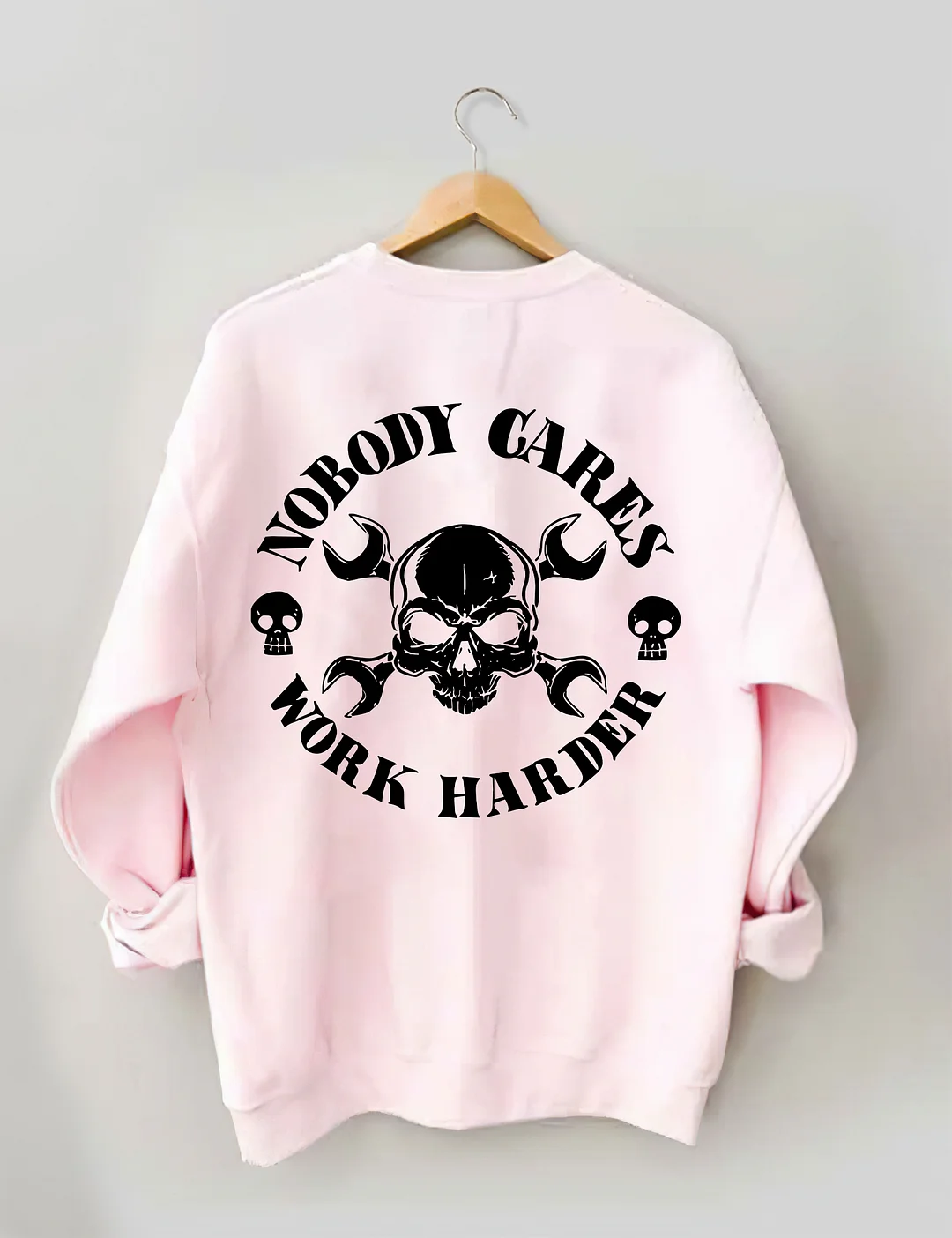 Nobody Cares Work Harder Sweatshirt