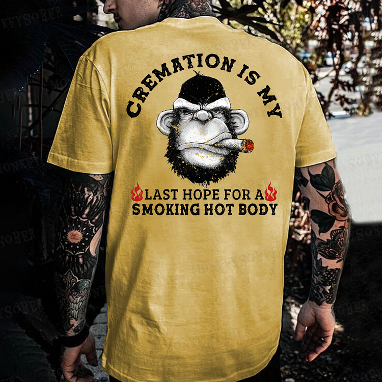 Cremation Is My Last Hope For A Smoking Hot Body Monkey T-shirt