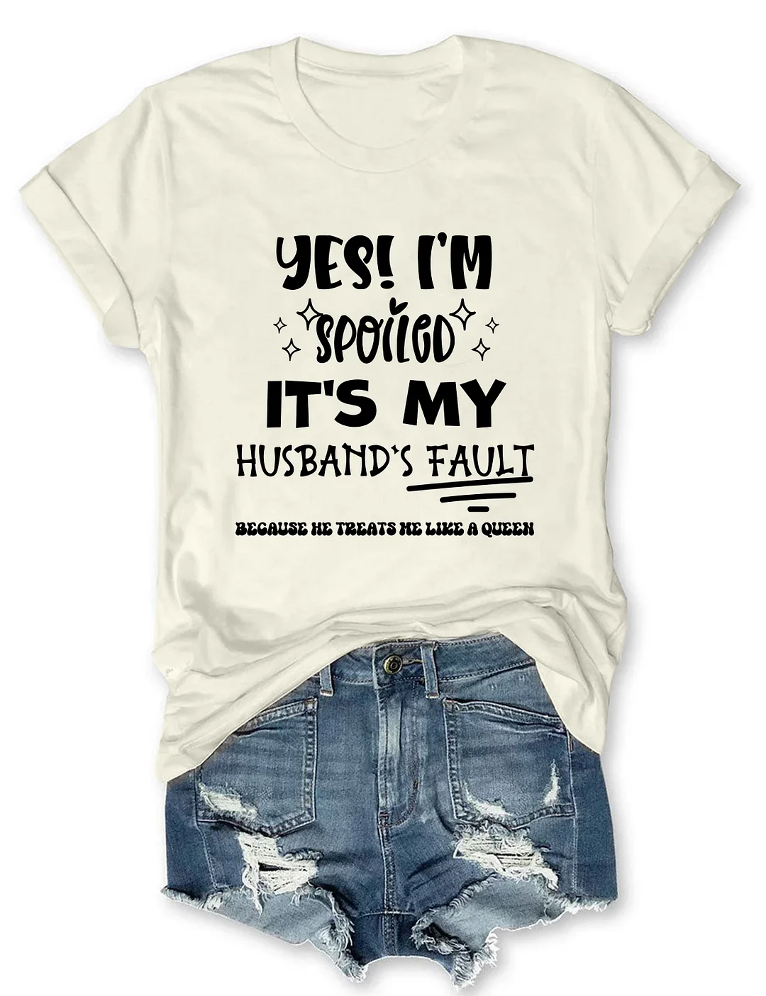Yes I'm Spoiled It's My Husband&lsquo;s Fault T-Shirt