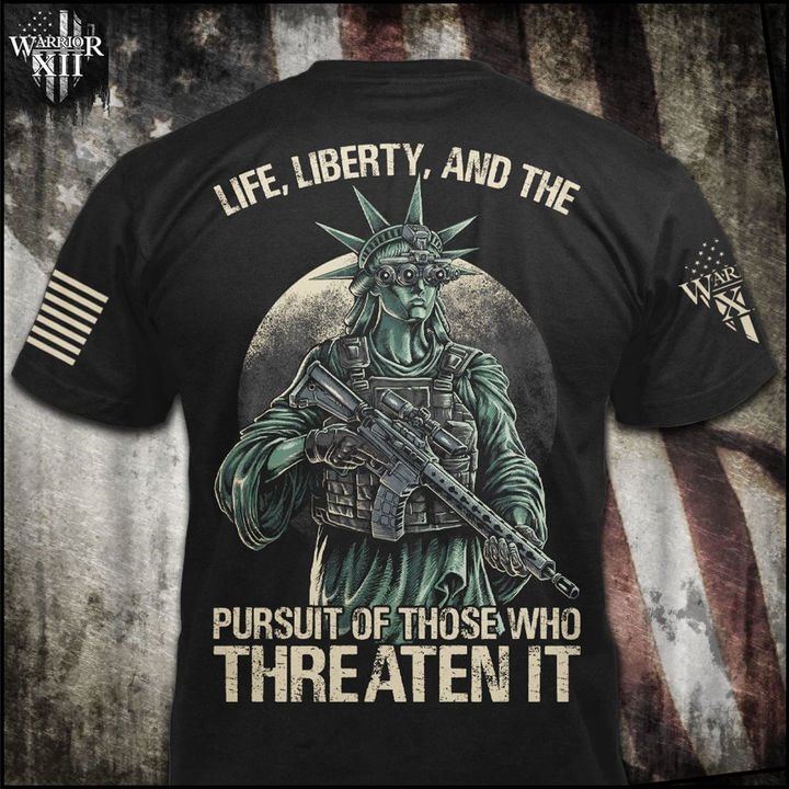 Life, Liberty and the pursuit of Those who Threaten It T-shirt - CTN1022