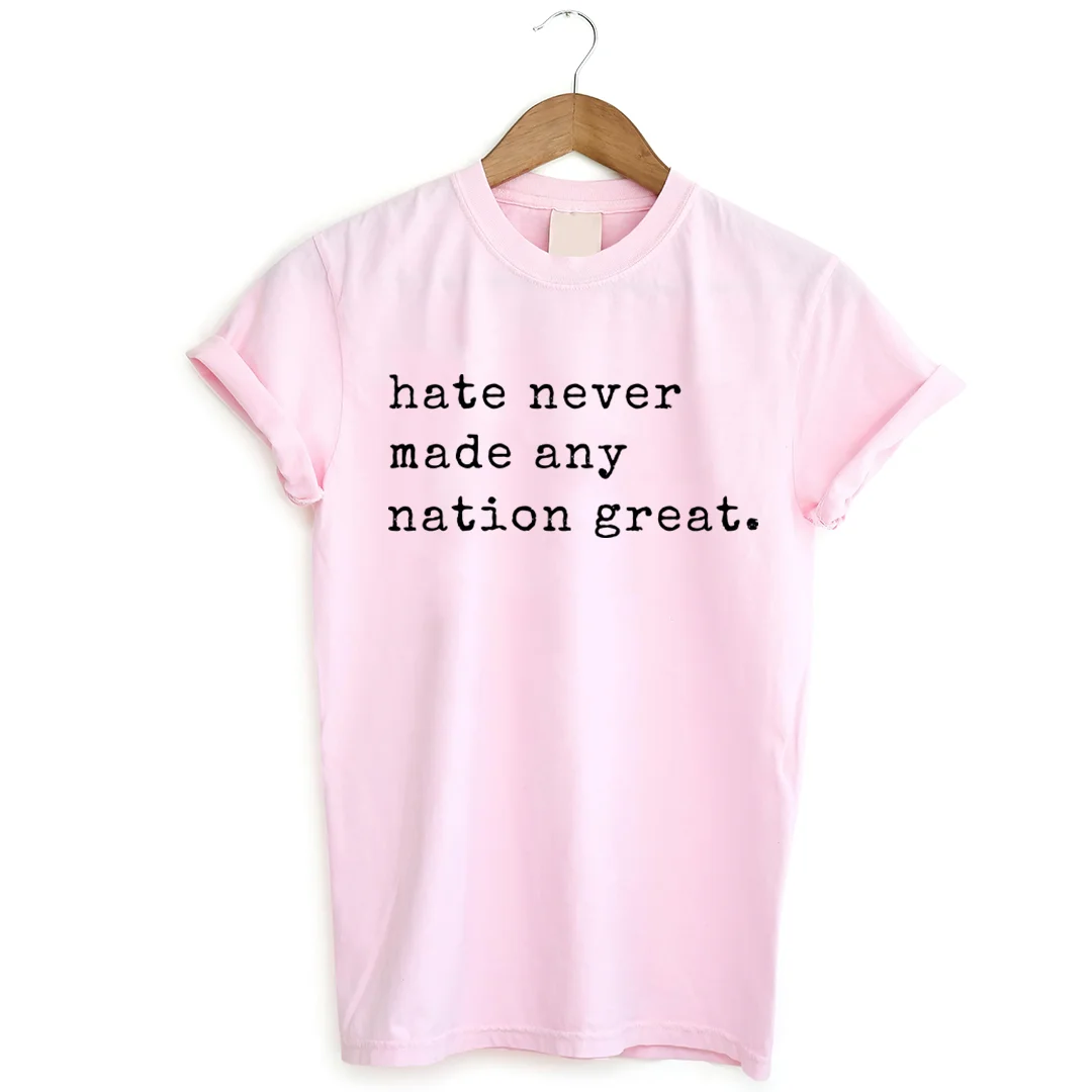 Hate Never Made Any Nation Great T-shirt