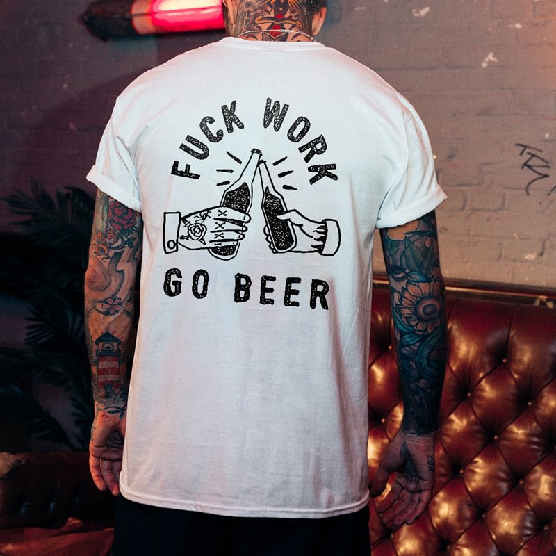 Cloeinc FUCK WORK GO BEER printed loose T-shirt designer -  UPRANDY
