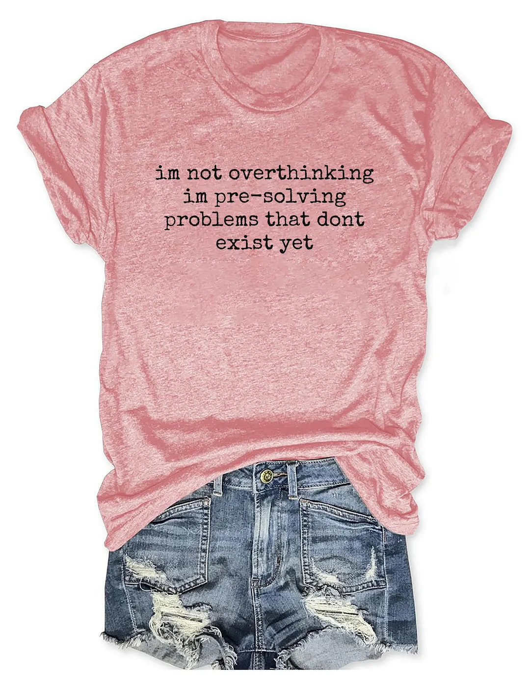I'm Not Overthinking I'm Pre-Solving Problems That Don't Exist Yet T-shirt