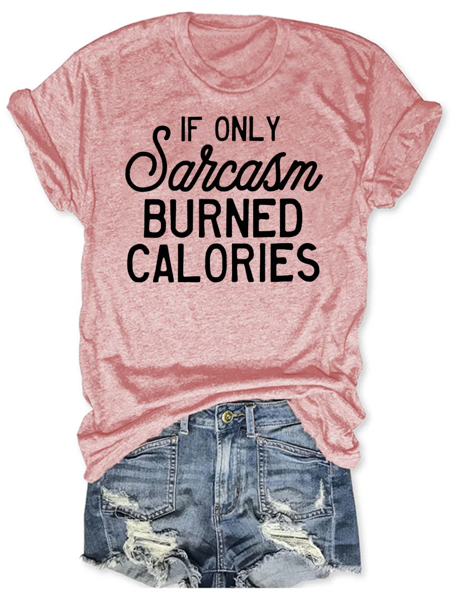 If Only Sarcasm Burned Calories T-shirt
