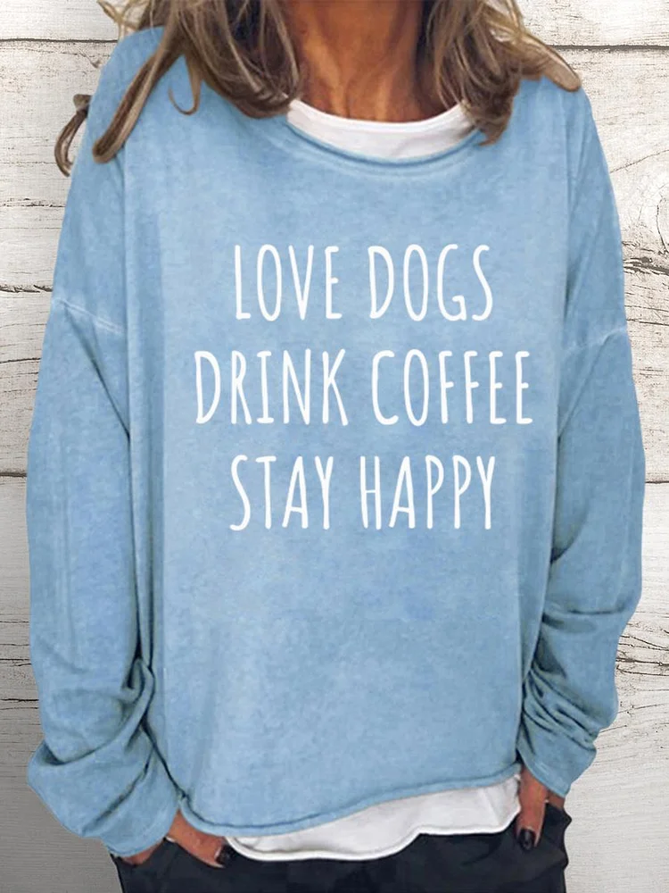 Love Dogs Drink Coffee Stay Happy Women Loose Sweatshirt-0024462
