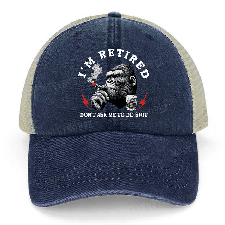 I'm Retired Don't Ask Me To Do Shit Funny Trucker Cap