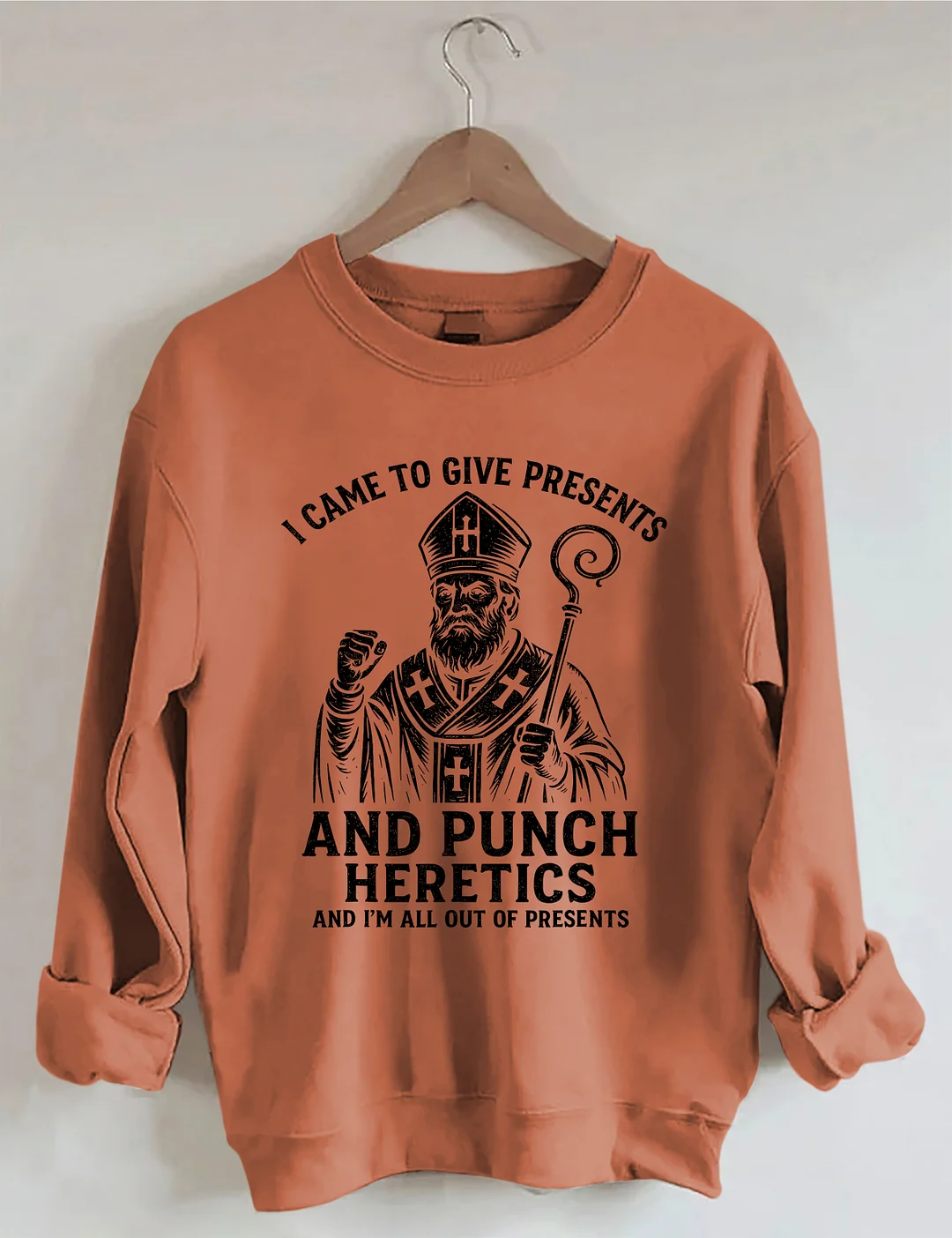 I Came To Give Presents And Punch Heretics Sweatshirt