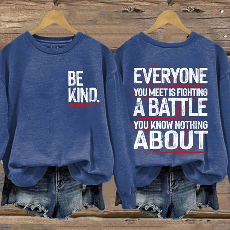 VChics Be Kind Everyone You Meet Is Fighting A Battle You Know Nothing About Print Sweatshirt