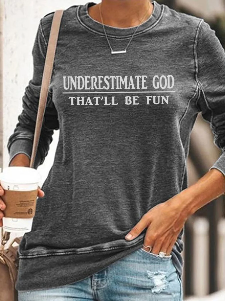 Underestimate God That'll Be Fun Sweatshirt